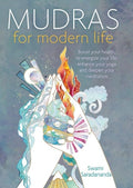 Mudras for Modern Life Boost your health, re-energize your life, enhance your yoga and deepen your meditation