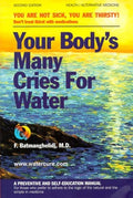 Your Body's Many Cries for Water You are Not Sick, You are Thirsty! : Don't Treat Thirst with Medications