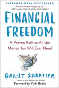 Financial Freedom A Proven Path to All the Money You Will Ever Need
