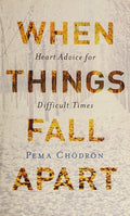 When Things Fall Apart Heart Advice for Difficult Times