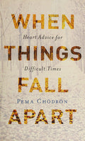 When Things Fall Apart Heart Advice for Difficult Times