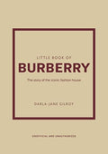 Little Book of Burberry The Story of the Iconic Fashion House