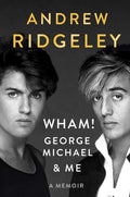Wham!, George Michael and Me A Memoir