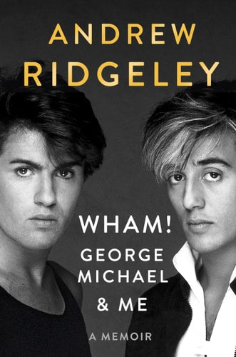 Wham!, George Michael and Me A Memoir