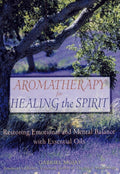 Aromatherapy for Healing the Spirit Restoring Emotional and Mental Balance with Essential Oils