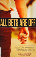 All Bets Are Off Losers, Liars, and Recovery from Gambling Addiction