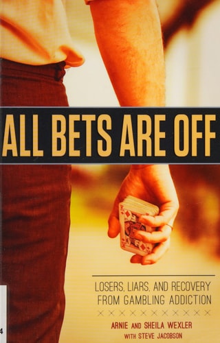 All Bets Are Off Losers, Liars, and Recovery from Gambling Addiction