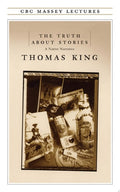 The Truth about Stories A Native Narrative