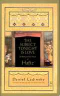 The Subject Tonight Is Love 60 Wild and Sweet Poems Inspired by Hafiz