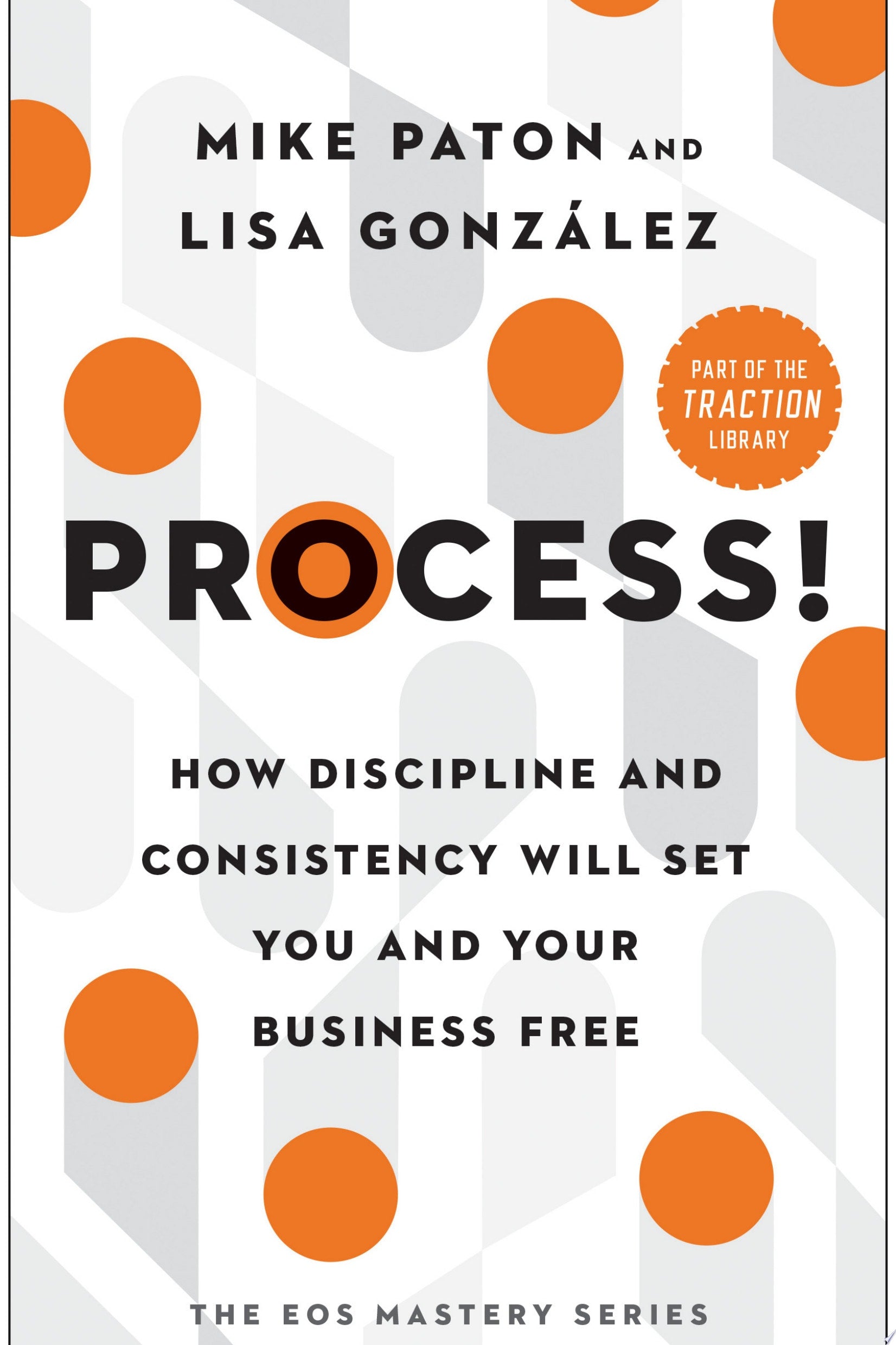 Process! How Discipline and Consistency Will Set You and Your Business Free