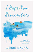 I Hope You Remember Poems on Loving, Longing, and Living