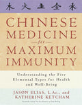 Chinese Medicine for Maximum Immunity Understanding the Five Elemental Types for Health and Well-Being