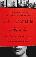 In True Face A Woman's Life in the CIA, Unmasked