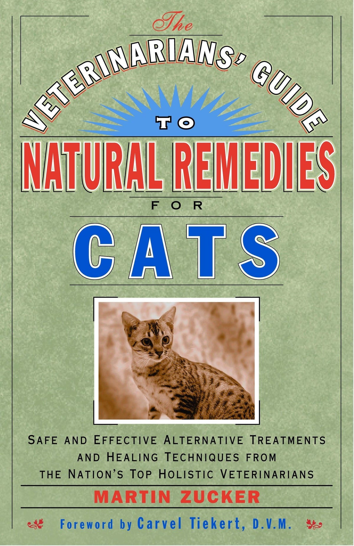 The Veterinarians' Guide to Natural Remedies for Cats Safe and Effective Alternative Treatments and Healing Techniques from the Nation's Top Holistic Veterinarians