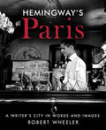 Hemingway's Paris A Writer's City in Words and Images