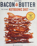 Bacon & Butter The Ultimate Ketogenic Diet Cookbook