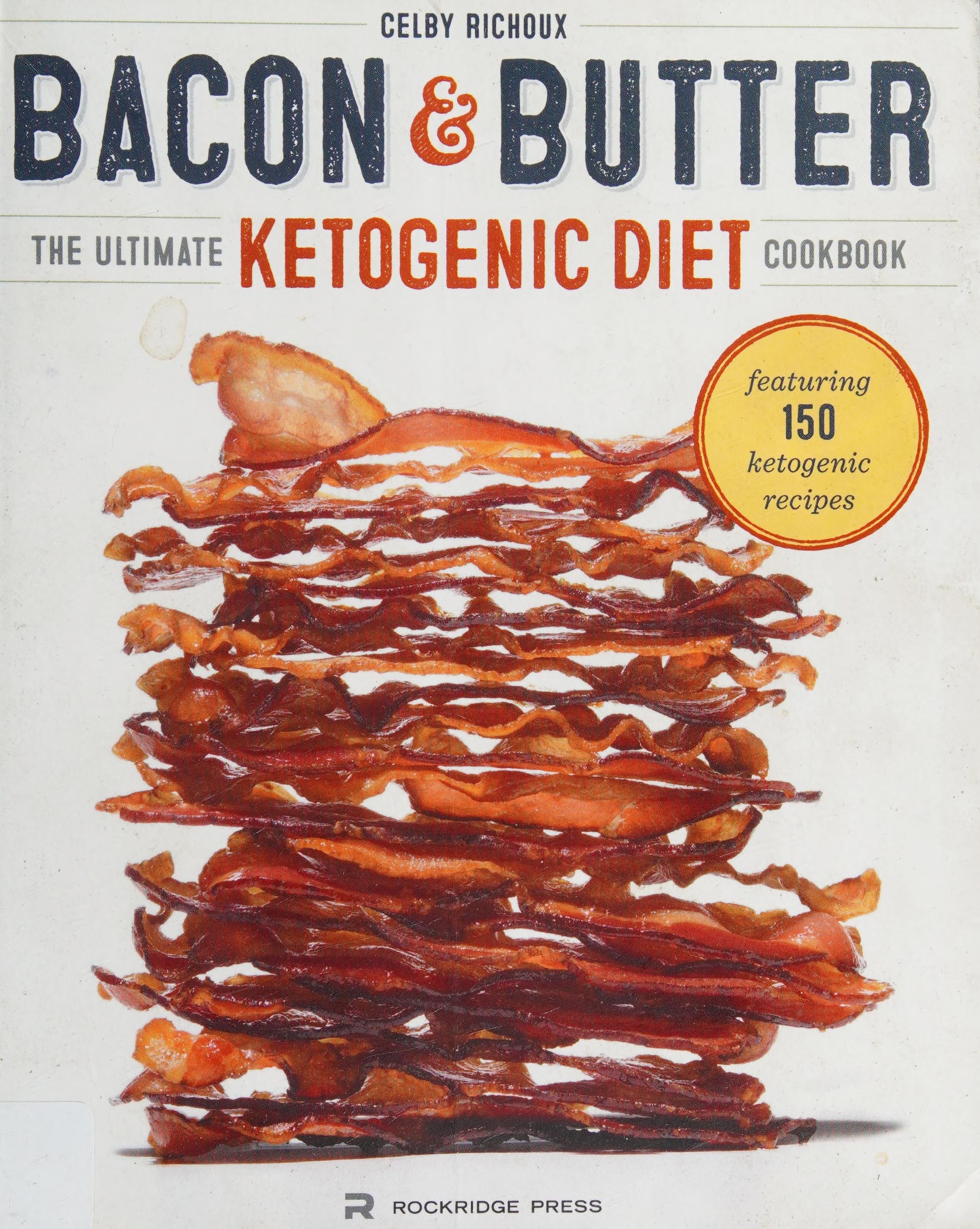 Bacon & Butter The Ultimate Ketogenic Diet Cookbook