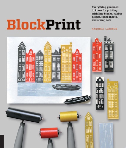 Block Print Everything You Need to Know for Printing with Lino Blocks, Rubber Blocks, Foam Sheets, and Stamp Sets