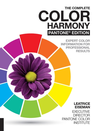 The Complete Color Harmony, Pantone Edition Expert Color Information for Professional Results