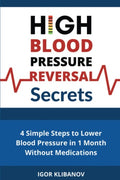 High Blood Pressure Reversal Secrets 4 Simple Secrets to Lower Blood Pressure in 1 Month Without Medications