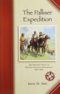 The Palliser Expedition The Dramatic Story of Western Canadian Exploration, 1857-1860