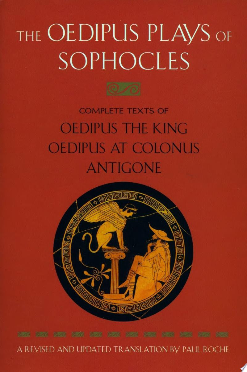 The Oedipus Plays of Sophocles Oedipus the King; Oedipus at Colonus; Antigone