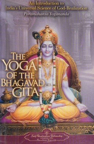 The Yoga of the Bhagavad Gita An Introduction to India's Universal Science of God-Realization