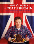 Jamie Oliver's Great Britain 130 of My Favorite British Recipes, from Comfort Food to New Classics