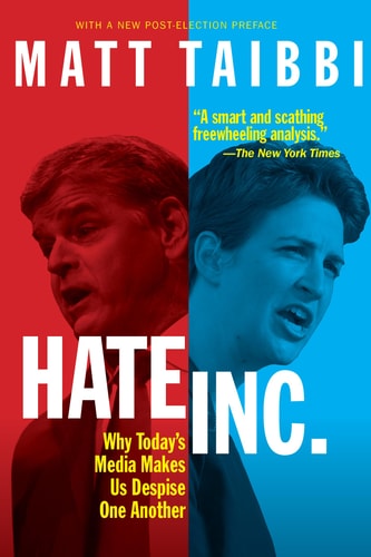 Hate, Inc Why Today's Media Makes Us Despise One Another