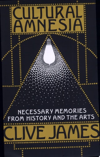 Cultural Amnesia Necessary Memories from History and the Arts
