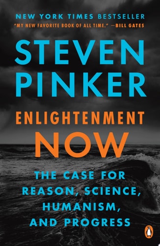 Enlightenment Now The Case for Reason, Science, Humanism, and Progress
