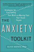 The Anxiety Toolkit Strategies for Fine-Tuning Your Mind and Moving Past Your Stuck Points