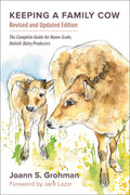 Keeping a Family Cow The Complete Guide for Home-Scale, Holistic Dairy Producers, 3rd Edition