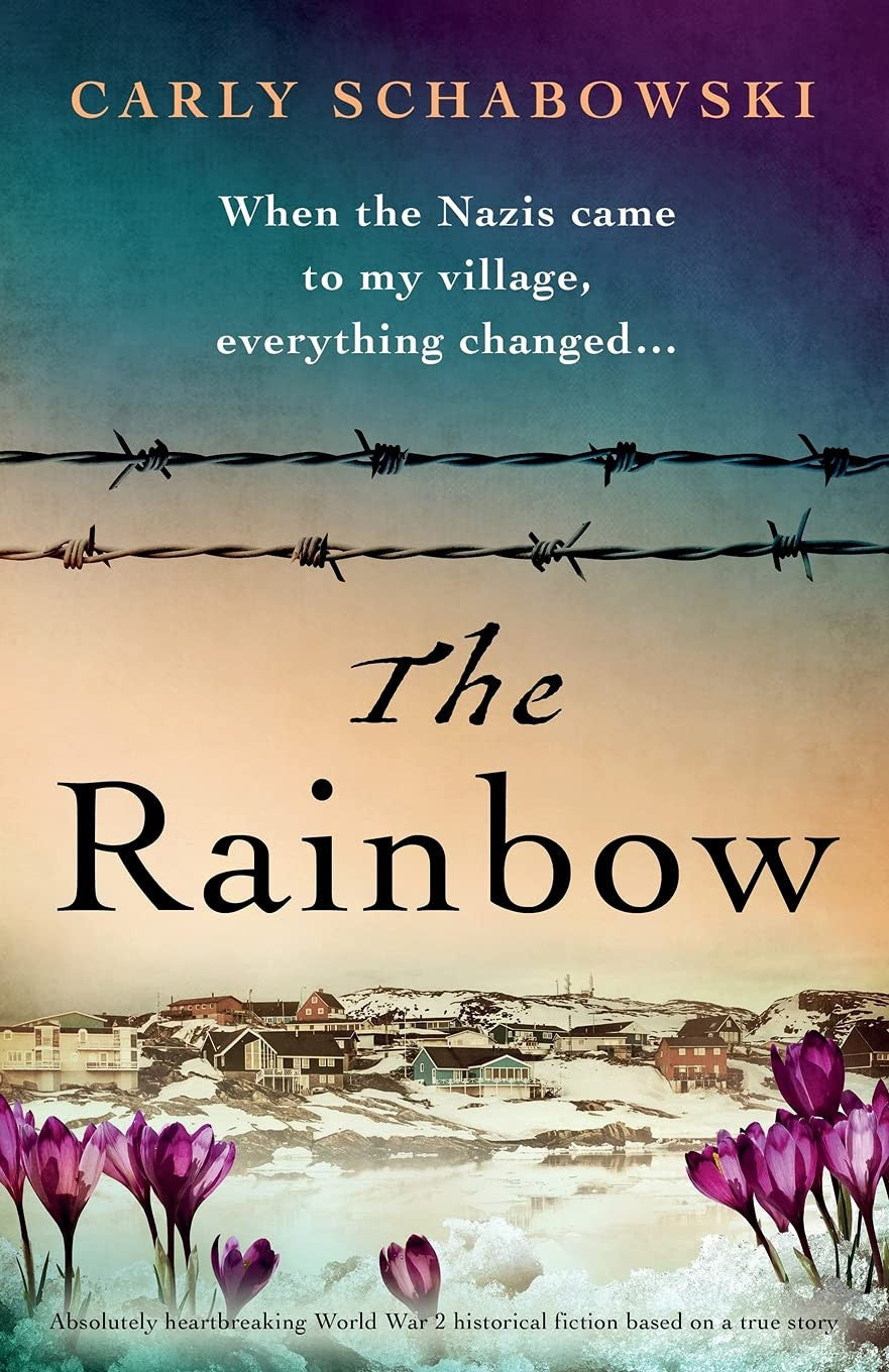 The Rainbow Absolutely Heartbreaking World War 2 Historical Fiction Based on a True Story