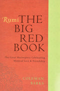 Rumi: The Big Red Book The Great Masterpiece Celebrating Mystical Love and Friendship