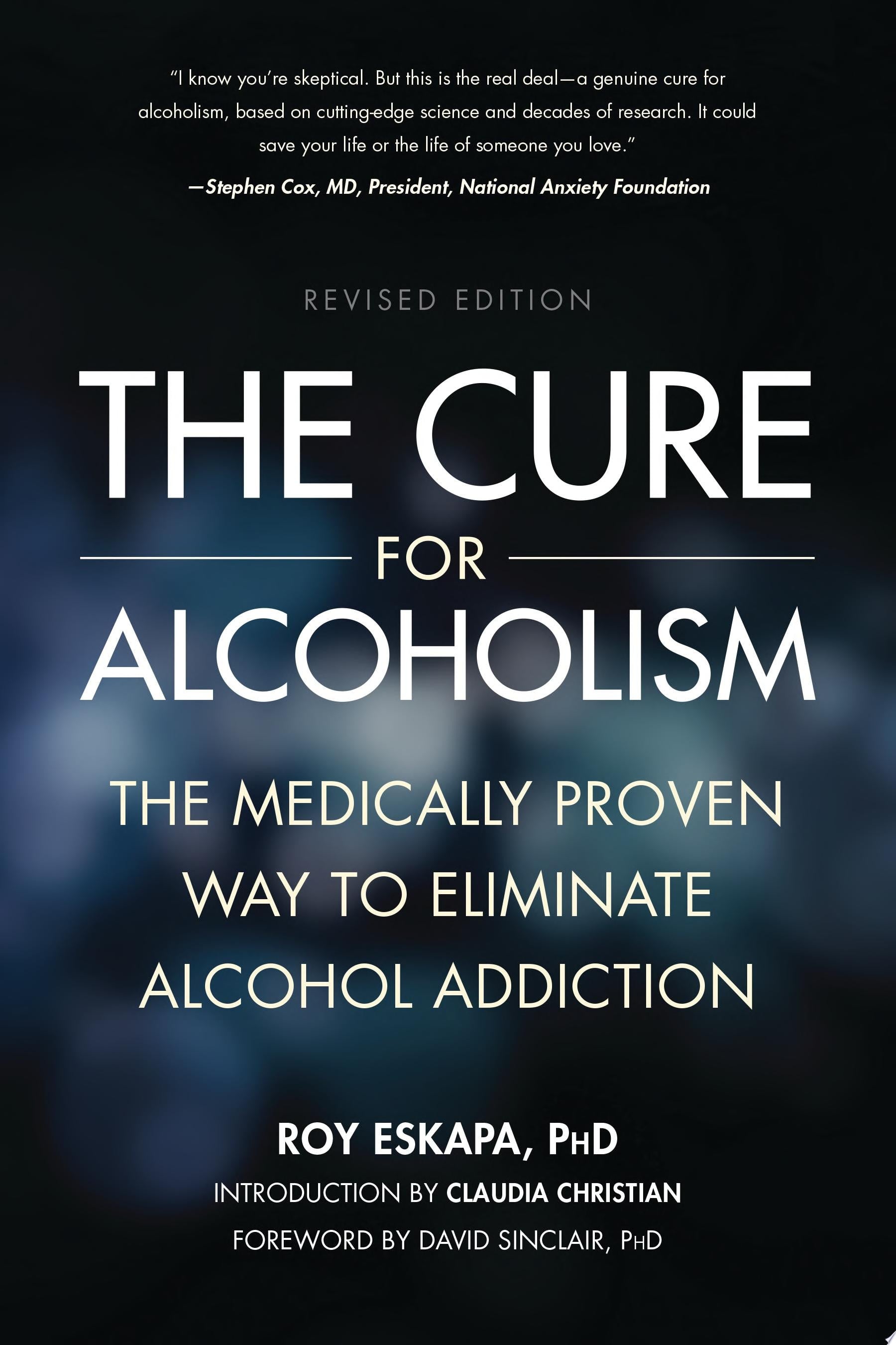 The Cure for Alcoholism The Medically Proven Way to Eliminate Alcohol Addiction