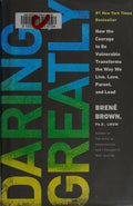 Daring Greatly How the Courage to Be Vulnerable Transforms the Way We Live, Love, Parent, and Lead