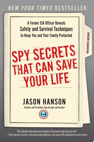 Spy Secrets That Can Save Your Life A Former CIA Officer Reveals Safety and Survival Techniques to Keep You and YourFamily Protected