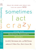 Sometimes I Act Crazy Living with Borderline Personality Disorder