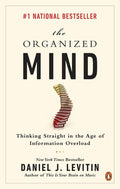 The Organized Mind Thinking Straight in the Age of Information Overload