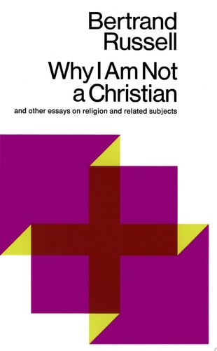 Why I Am Not a Christian And Other Essays on Religion and Related Subjects