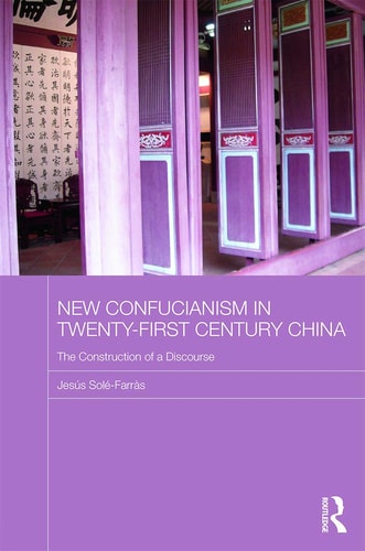 New Confucianism in Twenty-first Century China The Construction of a Discourse