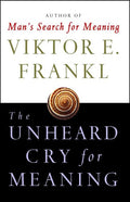 The Unheard Cry for Meaning Psychotherapy and Humanism