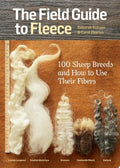 The Field Guide to Fleece 100 Sheep Breeds & How to Use Their Fibers