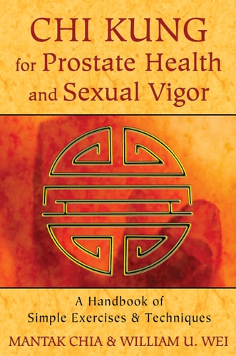Chi Kung for Prostate Health and Sexual Vigor A Handbook of Simple Exercises and Techniques