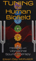 Tuning the Human Biofield Healing with Vibrational Sound Therapy