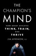 The Champion's Mind How Great Athletes Think, Train, and Thrive