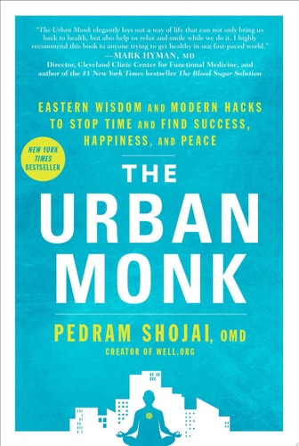 The Urban Monk Eastern Wisdom and Modern Hacks to Stop Time and Find Success, Happiness, and Peace
