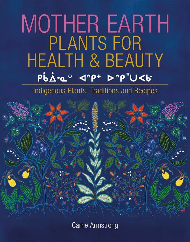 Mother Earth Plants for Health and Beauty Indigenous Plants, Traditions, and Recipes
