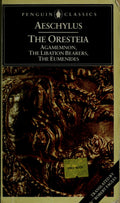 The Oresteia Agamemnon; The Libation Bearers; The Eumenides